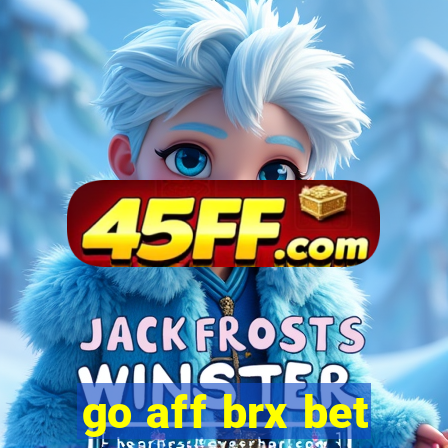 go aff brx bet